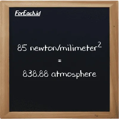 How to convert newton/milimeter<sup>2</sup> to atmosphere: 85 newton/milimeter<sup>2</sup> (N/mm<sup>2</sup>) is equivalent to 85 times 9.8692 atmosphere (atm)